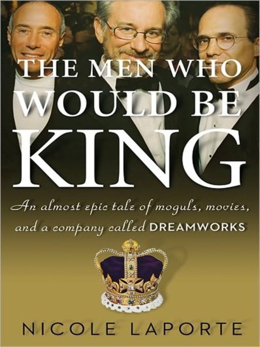 Title details for The Men Who Would Be King by Nicole LaPorte - Available